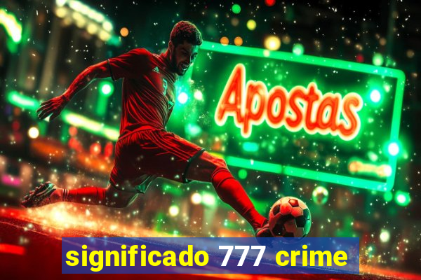 significado 777 crime